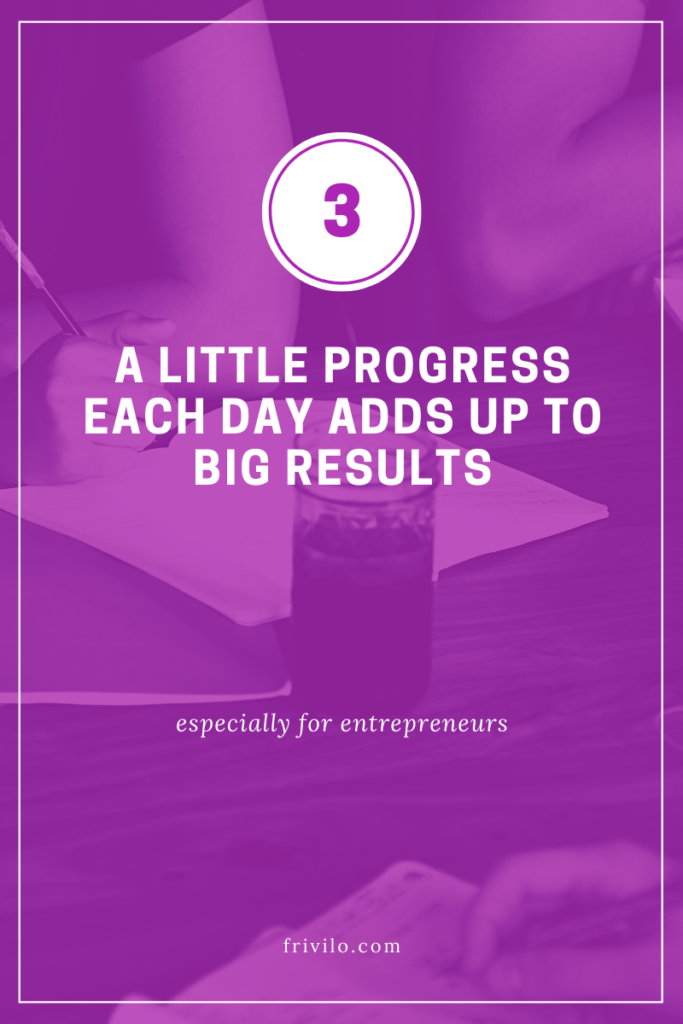 A Little Progress Each Day Adds Up To Big Results. frivilo.com