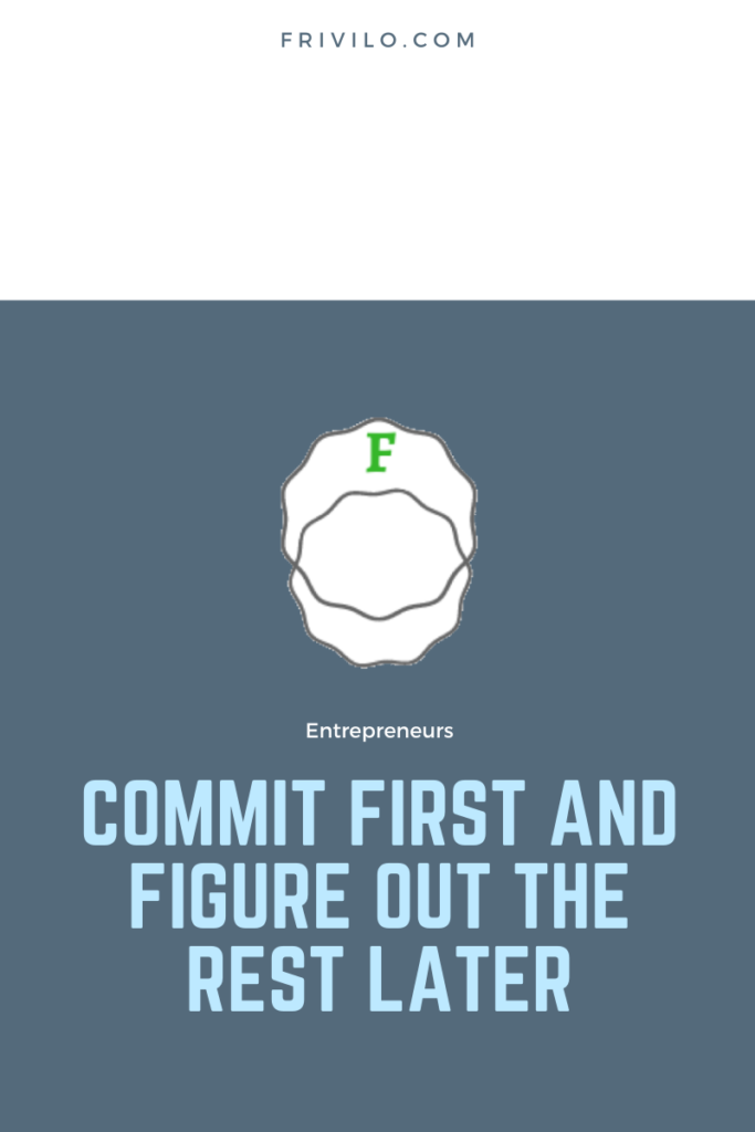 Commit First and Figure Out The Rest Later - Frivilo