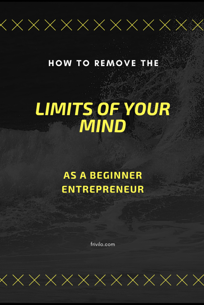 How To Remove The Limits Of Your Mind as a Beginner Entrepreneur - Frivilo
