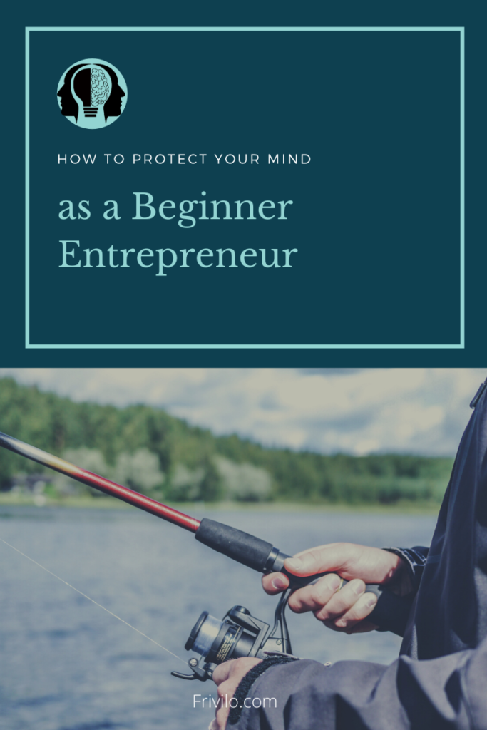 How to Protect your Mind as a Beginner Entrepreneur - Frivilo