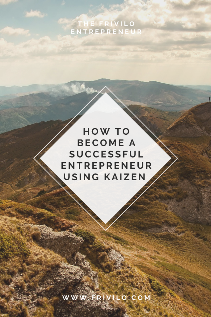 How To Become a Successful Entrepreneur Using Kaizen - Frivilo