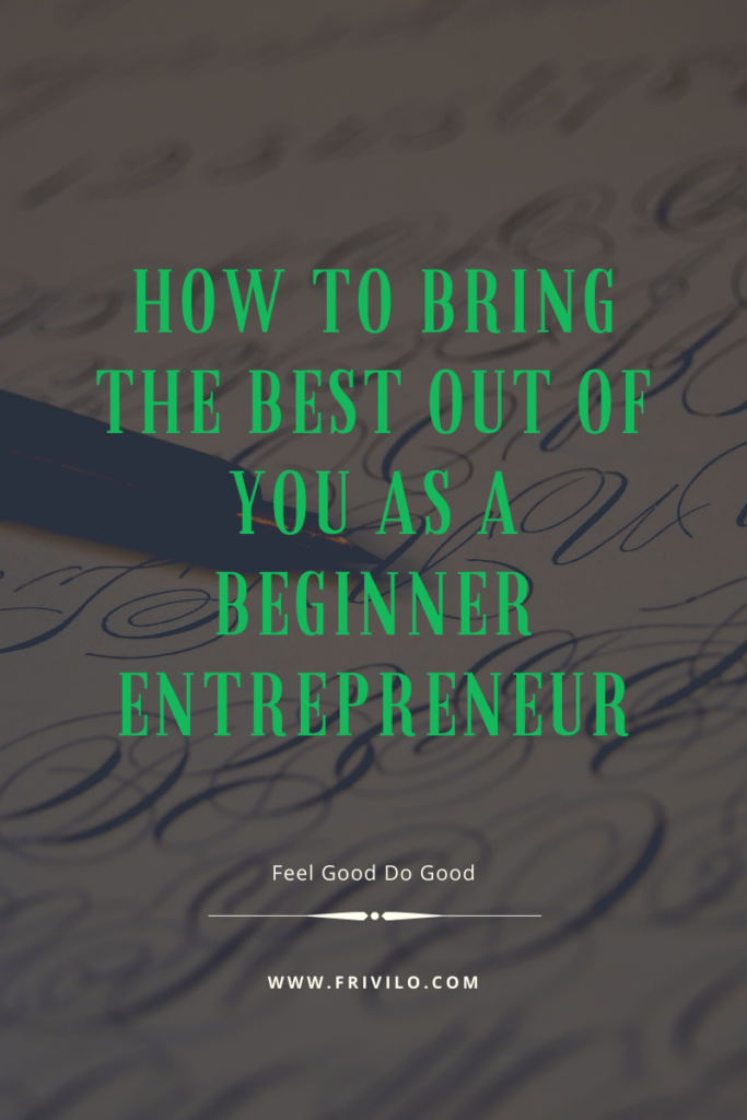 How to bring the best out of you as a beginner Entrepreneur - Frivilo