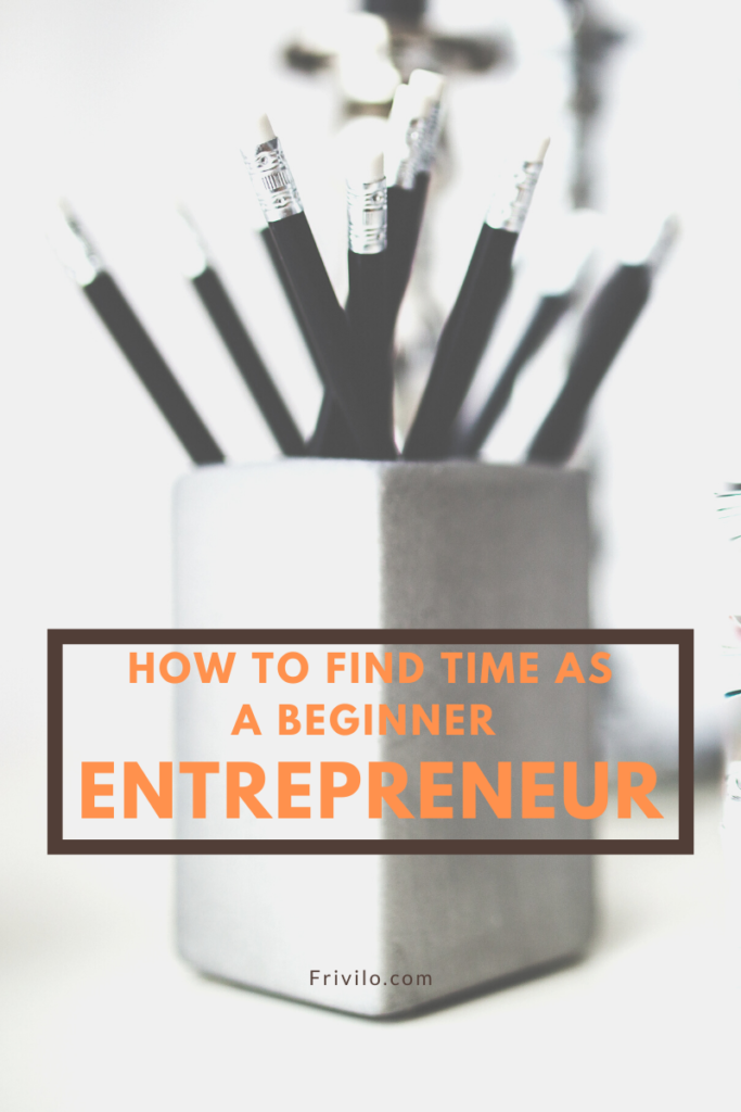 How to find time as a beginner Entrepreneur - Frivilo