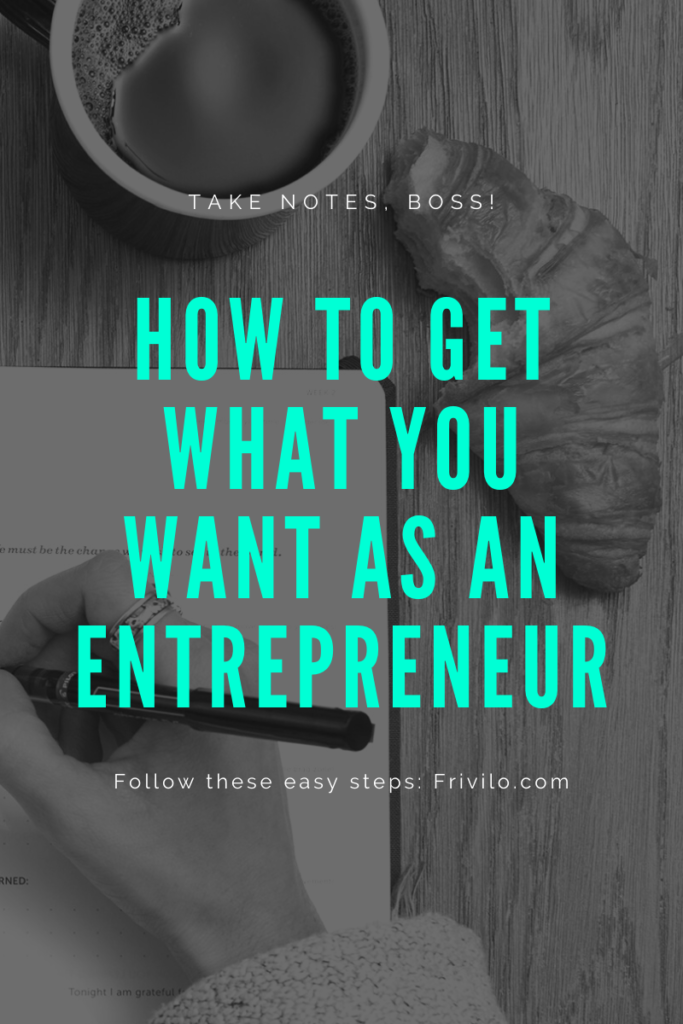 How to get what you want as an entrepreneur - Frivilo