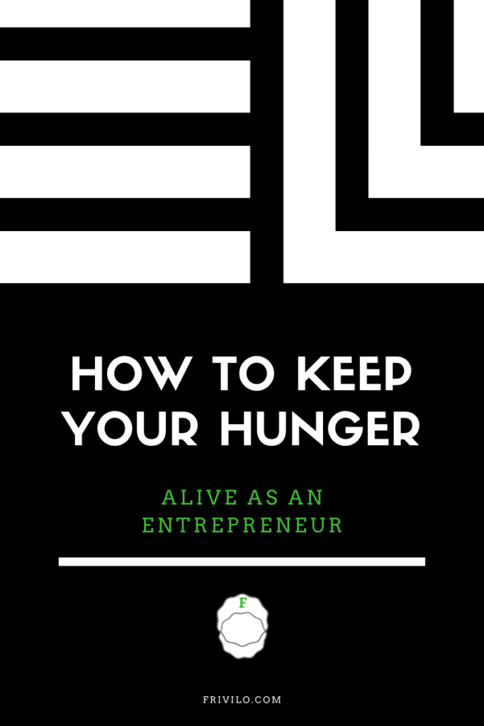 How to keep your hunger alive as an entrepreneur - Frivilo