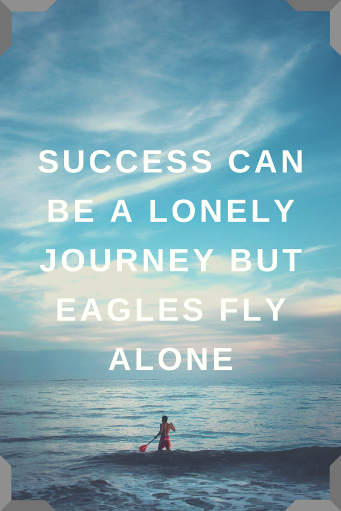 Success can be a lonely journey but eagles fly alone - Frivilo.com 