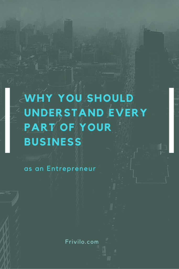 Why You Should Understand every part of your business as a Beginner Entrepreneur - Frivilo